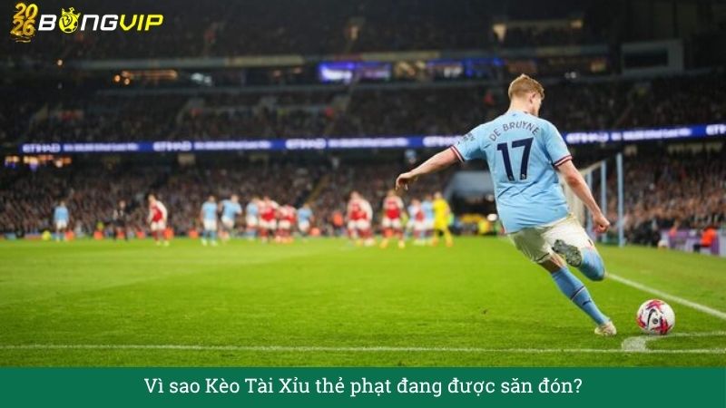 Giải Mã Kèo Tài Xỉu thẻ phạt – Cẩm Nang Soi Kèo Chuẩn Xác 2026 BONGVIP