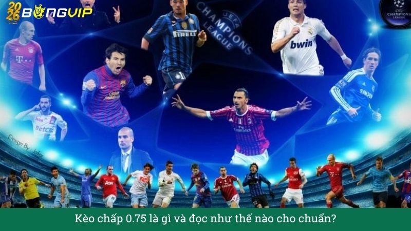 Kèo chấp 0.75 – Cẩm Nang Soi Kèo Chuẩn Xác 2026 BONGVIP