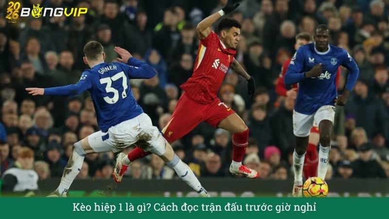 Kèo hiệp 1 là gì? Cách đọc trận đấu trước giờ nghỉ – Cẩm Nang Soi Kèo Chuẩn Xác 2026 BONGVIP
